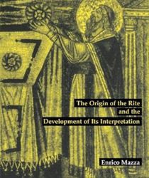 THE CELEBRATION OF THE EUCHARIST: THE ORIGIN OF THE RITE AND THE DEVELOPMENT OF ITS INTERPRETATION