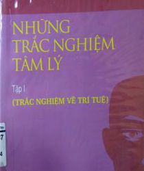 NHỮNG TRẮC NGHIỆM TÂM LÝ.  TẬP 1. TRẮC NGHIỆM VỀ TRÍ TUỆ