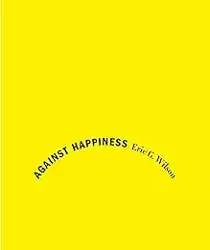 AGAINST HAPPINESS 