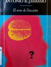 EL ERROR DE DESCARTES: LA EMOCIÓN, LA RAZÓN Y EL CEREBRO HUMANO