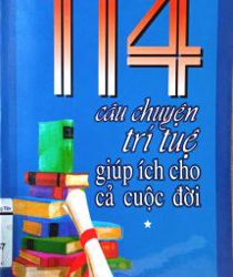 114 CÂU CHUYỆN TRÍ TUỆ GIÚP ÍCH CHO CẢ CUỘC ĐỜI