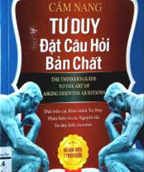 CẨM NANG TƯ DUY ĐẶT CÂU HỎI BẢN CHẤT