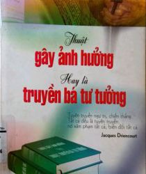 THUẬT GÂY ẢNH HƯỞNG HAY LÀ THUẬT TRUYỀN BÁ TƯ TƯỞNG