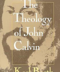 THE THEOLOGY OF JOHN CALVIN