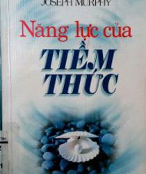 NĂNG LỰC CỦA TIỀM THỨC (Sách thất lạc)