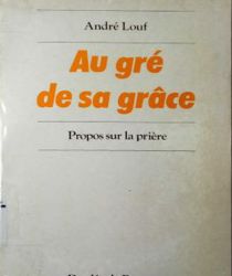 AU GRÉ DE SA GRÂCE PROPOS SUR LA PRIÈRE