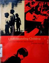 UNDERSTANDING CHILDREN: BEHAVIOR, MOTIVES, AND THOUGHT