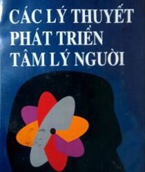 CÁC LÝ THUYẾT PHÁT TRIỂN TÂM LÝ CON NGƯỜI