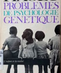 PROBLÈMES DE PSYCHOLOGIE GÉNÉTIQUE: L'ENFANT ET LA RÉALITÉ