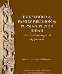 HOUSEHOLD AND FAMILY RELIGION IN PERSIAN-PERIOD JUDAH: AN ARCHAEOLOGICAL APPROACH