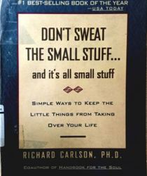 DON't SWEAT THE SMALL STUFF AND IT's ALL SMALL STUFF