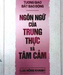 TƯƠNG GIAO BẤT BẠO ĐỘNG: NGÔN NGỮ CỦA TRUNG THỰC VÀ TÂM CẢM