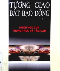 TƯƠNG GIAO BẤT BẠO ĐỘNG: NGÔN NGỮ CỦA TRUNG THỰC VÀ TÂM CẢM