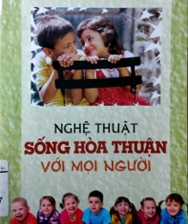 NGHỆ THUẬT SỐNG HÒA THUẬN VỚI MỌI NGƯỜI