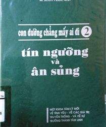 CON ĐƯỜNG CHẲNG MẤY AI ĐI. TẬP 2. TÍN NGƯỠNG VÀ ÂN SỦNG