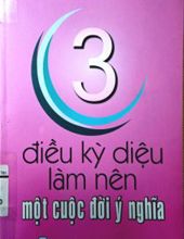 3 ĐIỀU KỲ DIỆU LÀM NÊN MỘT CUỘC ĐỜI Ý NGHĨA