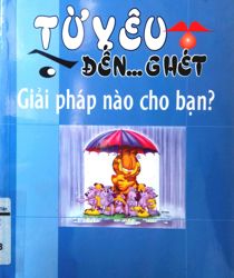 TỪ YÊU ĐẾN GHÉT: GIẢI PHÁP NÀO CHO BẠN