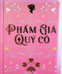 PHẨM GIÁ QUÝ CÔ: GIAO TIẾP THÔNG MINH, ỨNG XỬ THANH LỊCH
