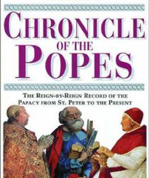 CHRONICLE OF THE POPES: THE REIGN-BY-REIGN RECORD OF THE PAPACY FROM ST. PETER TO THE PRESENT 