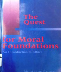 THE QUEST FOR MORAL FOUNDATIONS: AN INTRODUCTION TO ETHICS