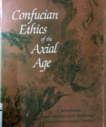 CONFUCIAN ETHICS OF THE AXIAL AGE: A RECONSTRUCTION UNDER THE ASPECT OF THE BREAKTHROUGH TOWARD POSTCONVENTIONAL THINKING