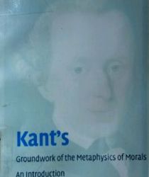 KANT's GROUNDWORK OF THE METAPHYSICS OF MORALS