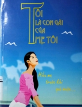 TÔI LÀ CON GÁI CỦA MẸ TÔI