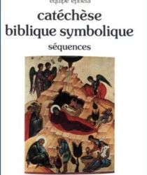 CATÉCHÈSE BIBLIQUE SYMBOLIQUE. SEQUENCES/ TOME 1