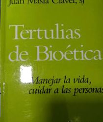 TERTULIAS DE BIOÉTICA: MANEJAR LA VIDA, CUIDAR A LAS PERSONAS