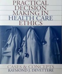 PRACTICAL DECISION MAKING IN HEALTH CARE ETHICS