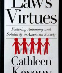 LAW'S VIRTUES: FOSTERING AUTONOMY AND SOLIDARITY IN AMERICAN SOCIETY