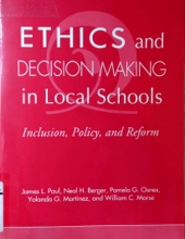 ETHICS AND DECISION MAKING IN LOCAL SCHOOLS : INCLUSION, POLICY, AND REFORM