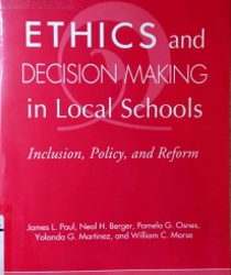 ETHICS AND DECISION MAKING IN LOCAL SCHOOLS : INCLUSION, POLICY, AND REFORM