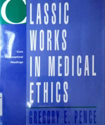 CLASSIC WORKS IN MEDICAL ETHICS CORE PHILOSOPHICAL READINGS