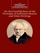 ON THE FOURFOLD ROOT OF THE PRINCIPLE OF SUFFICIENT REASON AND OTHER WRITINGS 