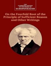 ON THE FOURFOLD ROOT OF THE PRINCIPLE OF SUFFICIENT REASON AND OTHER WRITINGS 