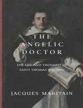 THE ANGELIC DOCTOR: THE LIFE AND THOUGHT OF SAINT THOMAS AQUINAS