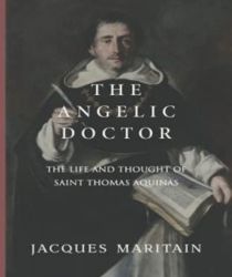 THE ANGELIC DOCTOR: THE LIFE AND THOUGHT OF SAINT THOMAS AQUINAS