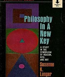 PHILOSOPHY IN A NEW KEY: A STUDY IN THE SYMBOLISM OF REASON, RITE, AND ART