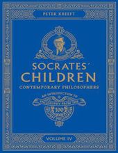 SOCRATES' CHILDREN - VOLUME IV: CONTEMPORARY PHILOSOPHERS