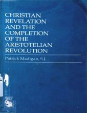 CHRISTIAN REVELATION AND THE COMPLETION OF THE ARISTOTELIAN REVOLUTION