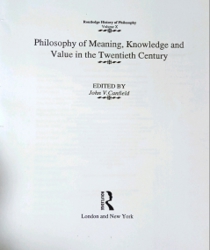 PHILOSOPHY OF MEANING, KNOWLEDGE AND VALUE IN THE TWENTIETH CENTURY