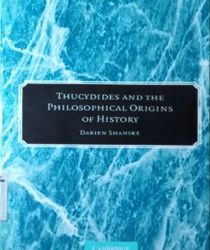 THUCYDIDES AND THE PHILOSOPHICAL ORIGINS OF HISTORY