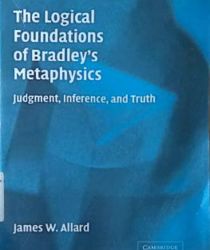 THE LOGICAL FOUNDATIONS OF BRADLEY's METAPHYSICS