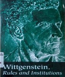 WITTGENSTEIN, RULES AND INSTITUTIONS