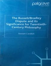 THE RUSSELL/ BRADLEY DISPUTE AND ITS SIGNIFICANCE FOR TWENTIETH- CENTURY PHILOSOPHY