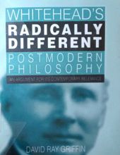 WHITEHEAD's RADICALLY DIFFERENT POSTMODERN PHILOSOPHY