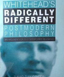 WHITEHEAD's RADICALLY DIFFERENT POSTMODERN PHILOSOPHY