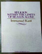 RELIGION WITHIN THE LIMITS OF REASON ALONE