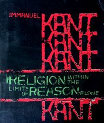 RELIGION WITHIN THE LIMITS OF REASON ALONE